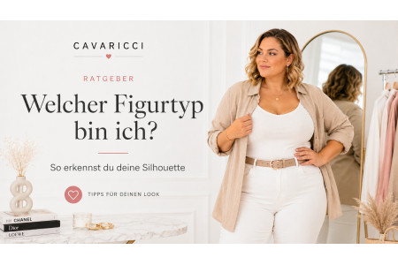 Welcher Figurtyp bin ich? Schnitte für kurvige Frauen | Cavaricci